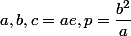 a,b,c=ae,p=\dfrac{b^2}a